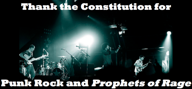 Thank the Constitution for Punk Rock and Prophets of Rage